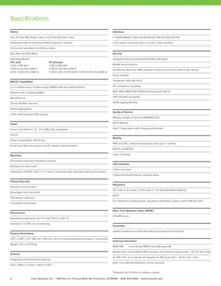 Specifications
Radios
One 2.4 GHz 802.11b/g/n radio, one 5 GHz 802.11a/n radio
Dedicated radio for dual-band WIPS & spectrum analysis*
Concurrent operations of all three radios
Max data rate 600 Mbit/s
Operating Bands:
FCC (US)			 EU (Europe)
2.412-2.484 GHz		 2.412-2.484 GHz
5.150-5.250 GHz (UNII-1)	 5.150-5.250 GHz (UNII-1)
5.725 -5.825 GHz (UNII-3)	 5.250-5.350, 5.470-5.600, 5.650-5.725 GHz (UNII-2)
802.11n Capabilities
2 x 2 multiple input, multiple output (MIMO) with two spatial streams
Maximal ratio combining (MRC)
Beamforming
20 and 40 MHz channels
Packet aggregation
Cyclic shift diversity (CSD) support
Power
Power over Ethernet: 24 - 57 V (802.3af compatible)
12V DC
Power consumption: 9.8 W max
Power over Ethernet injector and DC adapter sold separately
Mounting
All standard mounting hardware included
Desktop and wall mount
Ceiling tile rail (9/16, 15/16 or 1 ½” flush or recessed rails), assorted cable junction boxes
Physical Security
Security screw included
Kensington lock hard point
Anti-tamper cable bay
Concealed mount plate
Environment
Operating temperature: 32 °F to 104 °F (0 °C to 40 °C)
Humidity: 5 to 95% non-condensing
Physical Dimensions
7.25” x 5.69” x 1.17” (186 mm x 146 mm x 30 mm) excluding deskmount feet or mount plate
Weight: 25.7 oz (0.73 kg)
Antenna
Integrated omni-directional antennas
Gain: 3 dBi @ 2.4 GHz, 5 dBi @ 5 GHz
Interfaces
1x 100/1000Base-T Ethernet (RJ45) with 48V DC 802.3af PoE
1x DC power connector (5mm x 2.1mm, center positive)
Security
Integrated policy firewall (Identity Policy Manager)
Mobile device policies
Air Marshal: Real-time WIPS (wireless intrusion prevention system) with alarms
Guest isolation
Teleworker VPN with IPsec
PCI compliance reporting
WEP, WPA, WPA2-PSK, WPA2-Enterprise with 802.1X
TKIP and AES encryption
VLAN tagging (802.1q)
Quality of Service
Wireless Quality of Service (WMM/802.11e)
DSCP (802.1p)
Layer 7 application traffic shaping and firewall
Mobility
PMK and OKC credential support for fast Layer 2 roaming
802.11r and 802.11k
Layer 3 roaming
LED Indicators
2 Ethernet status
1 power/booting/firmgrade upgrade status
Regulatory
FCC (US), IC (Canada), CE (Europe), C-Tick (Australia/New Zealand)
RoHS
For additional country-specific regulatory information, please contact Meraki sales
Mean Time Between Failure (MTBF)
575,000 hours
Guarantee
Lifetime hardware warranty with advanced replacement included
Ordering Information
MR18-HW 	 Cisco Meraki MR18 Cloud Managed AP
MA-INJ-4-XX Cisco Meraki 802.3at Power over Ethernet Injector (XX = US, EU, UK or AU)
AC-MR-1-XX Cisco Meraki AC Adapter for MR Series (XX = US, EU, UK or AU)
Note: Cisco Meraki Enterprise license required.
*Available Q2 CY2014 via software update
Cisco Systems, Inc. | 500 Terry A. Francois Blvd, San Francisco, CA 94158 | (415) 432-1000 | sales@meraki.com3
 