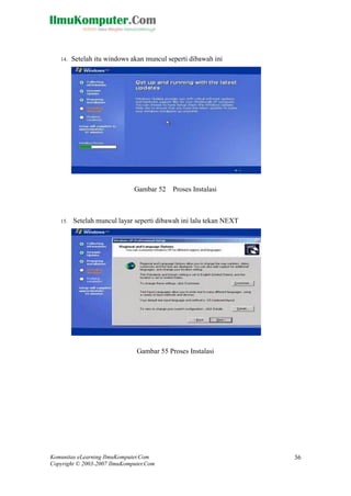 Komunitas eLearning IlmuKomputer.Com 
Copyright © 2003-2007 IlmuKomputer.Com 
36 
14. Setelah itu windows akan muncul seperti dibawah ini 
Gambar 52 Proses Instalasi 
15. Setelah muncul layar seperti dibawah ini lalu tekan NEXT 
Gambar 55 Proses Instalasi 
 