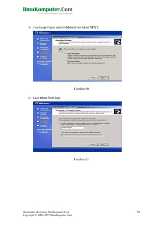 Komunitas eLearning IlmuKomputer.Com 
Copyright © 2003-2007 IlmuKomputer.Com 
39 
20. Jika tampil layar seperti dibawah ini tekan NEXT. 
Gambar 60 
21. Lalu tekan Next lagi. 
Gambar 61  
