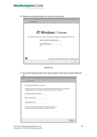 Komunitas eLearning IlmuKomputer.Com 
Copyright © 2003-2007 IlmuKomputer.Com 
59 
10. Masukan nama pada kotak user name lalu tekan next 
Gambar 96 11. Kemudian langsung tekan Next jika tampilan telah seperti gambar dibawah ini 
 