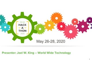 The Details
1
Presenter: Joel W. King – World Wide Technology
May 26-28, 2020
 