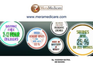 www.meramedicare.com
By: KASHISH BATRA.
IIM INDORE.
 