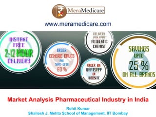 www.meramedicare.com
Market Analysis Pharmaceutical Industry in India
Rohit Kumar
 