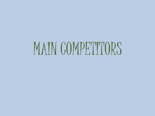 MAIN COMPETITORS
 