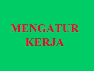 MENGATUR KERJA 