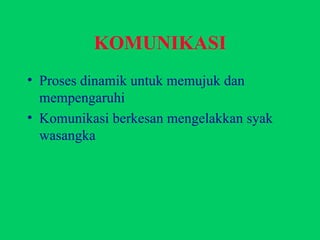 Proses dinamik untuk memujuk dan mempengaruhi Komunikasi berkesan mengelakkan syak wasangka KOMUNIKASI 