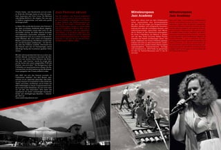 Jazz Festival aktuell
Das 30. Südtirol Jazz Festival präsentiert
vom 29. Juni bis zum 8. Juli zehn Tage lan-
ge eine Vielfalt an Konzerten und Events
in ganz Südtirol. Der Eröffnungsabend am
Freitag, 29. Juni findet in Bozen statt. Wei-
tere Aufführungen werden in Konzertsälen
und auf Freiplätzen in Meran, aber auch in
weiteren Gemeinden und auf ungewöhnli-
chen Plätzen, z. B. am Berg, organisiert. Sie-
he das aktuelle Programm auf der Webseite
www.suedtiroljazzfestival.com. Fortgesetzt
wird vom 11. bis zum 15. Juli mit dem Festi-
val MeranJazz in Meran selbst.
Charlie Haden, Jack DeJohnette und viel ande-
re. Ende der Achtziger waren es dann die popu-
lären Superstars wie Chick Corea, Pat Metheny
oder Bobby McFerrin, die zeigten: Der Jazz war
in Südtirol angekommen und hatte eine große
Anhängerschaft!
In dieser Zeit wurde das Sommer-Jazz-Festival in
der eben errichteten Stadthalle Bozen abgehal-
ten. Den Veranstaltern waren aber nicht nur die
US-Größen wichtig. Sie ließen ebenso Europäer
und italienische Jazzmusiker aufspielen. In den
Neunzigerjahren kam es zu einem programmati-
schen Wechsel, der nicht zuletzt mit knapperen
Mitteln zusammenhing. Die Bühnen wurden klei-
ner und die Gruppen unbekannter – mit der Fol-
ge, dass das Publikum ausblieb. Gleichwohl bot
das Festival nach wie vor Hochwertiges, setzte
allerdings häufig den musikalisch geübten Hörer
voraus.
Mit dem Jahrtausendwechsel kam es zu einer neu-
erlichen Wende. Zunehmend übernahm der Boz-
ner Arzt und Jazzfan Klaus Widmann das Ruder.
Aus dem „Jazz Summer“ wurde für einige Jahre
auf der Suche nach einem zeitgemäßen Profil das
Festival „Jazz and other“. Die Verlagerung in den
Frühherbst, an neue Konzertorte in Bozen, der Na-
menswechsel und die Erweiterung des Musikspek-
trums spiegelten den Prozess äußerlich wider.
Seit 2007 hat sich das Festival nunmehr im
Frühsommer etabliert. Aus dem Bozner Jazz-
sommer ist ein regionaler geworden. Das Südti-
rol Jazz Festival ist zunehmend in allen Südtiroler
Tälern und Orten, auf Bühnen und im Freien auf
allen Höhenlagen zu Hause. Programmatisch bie-
tet es eine breite Stilpalette, die sich nicht mehr
nur auf den Jazz beschränkt. 2012 feiert das
Jazzfestival mit einem reichhaltigen Konzertka-
lender sein dreißigjähriges Bestehen – lebendi-
ger denn je!
www.suedtiroljazzfestival.com
Mitteleuropean
Jazz Academy
Nach zehn Jahren wird aus dem mitteleuropä-
ischen Jazzworkshop eine Sommerakademie
des Jazz. Die bei jungen wie fortgeschrittenen
Musikern beliebte und erfolgreiche Kursveran-
staltung holt viele der wichtigsten deutsch- und
italienischsprachigen Jazzmusiker nach Meran,
die ihr Wissen an den Nachwuchs weitergeben.
Ein Artist in Residence von Weltruf, in diesem
Jahr der New Yorker Drummer Bobby Previte,
erweitert die Palette hochkarätiger Lehrer. Die
Kurse, didaktisch von Franco D’Andrea geleitet,
widmen sich nicht nur dem Instrumental- und En-
sembleunterricht, sondern bieten ebenso eigene
Jugendangebote, Theorieunterricht, Vorträge
und Jamsessions an. 2012 findet sie gemeinsam
mit dem 16. Festival MeranJazz vom 11. bis 15.
Juli statt.
Mitteleuropean
Jazz Academy
Dieci anni dopo, il jazzworkshop mitteleuropeo
diventa un‘accademia estiva del jazz. I corsi in
calendario, molto amati da giovani e progrediti,
riuniscono a Merano importanti musicisti jazz del
mondo italiano e tedesco, che mettono il loro sa-
pere musicale a disposizione delle giovani leve.
Un resident artist di fama mondiale, nel 2012 il
batterista newyorkese Bobby Previte, completa
il corpo docente. Sotto la direzione didattica di
Franco D‘Andrea, i corsi si dedicano non solo
all‘insegnamento delle tecniche strumentali e di
musica d’insieme, ma offrono anche lezioni ad
hoc per giovani, seminari di teoria musicale, con-
vegni e jam session. Nel 2012 la manifestazione si
svolgerà dall’11 al 15 luglio, in concomitanza del
XVI Festival MeranoJazz.
 