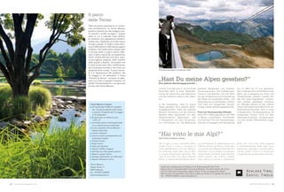 Terme Merano in breve
	25 vasche per 2.000 m² comples-
sivi, 15 piscine aperte tutto l‘anno
e ulteriori 10 aperte dal 15 maggio
al 15 settembre
	8 saune per un totale di circa
1.250  m²
	Concetto salute e benessere basa-
to su materie prime sudtirolesi
	Linea cosmetica Terme Merano
basata sulla mela
	Centro inalazioni
	 Centro medico professionale con
ambulatori medici
	Fitness Center
	Shop Terme
	Asilo per bambini
	Salone Coiffeur Organic
	Self-Service nello spazio piscine
	Bistro in piazza Terme
	Garage sotterraneo con 560 posti
	Aperto 365 giorni l‘anno
Terme Merano
Piazza Terme, 9
39012 Merano
tel. +39 0473 252000
www.termemerano.it
Il parco
delle Terme
Oltre ad essere espressione di moder-
nità architettonica, le Terme Merano
possono vantare uno dei maggiori par-
chi termali a livello europeo. I cinque
ettari su cui si estende l‘area offrono
al visitatore una vegetazione estrema-
mente varia, ideale per chi è alla ricerca
di relax e quiete. In totale vi sono all‘in-
circa 5.900 arbusti e 300 diverse specie
di alberi, che trasformano l‘ampia area
in un‘oasi verde in pieno centro a Me-
rano. Il parco ospita da una quarantina
d‘anni varietà arboree come pini, quer-
ce da sughero, sequoie, cedri, cipressi
delle paludi e bambù. Un‘eredità che
è stata preservata nella riedificazione
del complesso termale e che viene ora
sapientemente curata. Il parco terma-
le è a disposizione del pubblico dal
15 maggio al 15 settembre. Il ticket
“Giardini & Terme” consente di abbi-
nare una visita al giardino botanico di
Castel Trauttmansdorff a una giornata
di relax alle Terme Merano.
Südtiroler Landesmuseum Schloss Tirol, Schlossweg 24, Dorf Tirol
Museo storico-culturale della Provincia di Bolzano, Via del Castello, 24, Tirolo
Vom 13. März bis 9. Dezember, täglich 10 bis 17 Uhr, im August bis 18 Uhr
Dal 13 marzo al 9 dicembre, tutti i giorni dalle ore 10 alle 17, in agosto fino alle 18
Tel. +39 0473 220221, www.schlosstirol.it
„Hast Du meine Alpen gesehen?“
Eine jüdische Beziehungsgeschichte ...
“Hai visto le mie Alpi?”
Una storia d‘amore ebrea...
Schloss Tirol lädt vom 6. Juli bis Ende
November 2012 zu einer Neuentde-
ckung der Geschichte des Alpinismus
und der jüdischen Liebe zu den Alpen
ein.
In der Ausstellung „Hast Du meine
Alpen gesehen? Eine jüdische Bezie-
hungsgeschichte“ laden das Jüdische
Museum Hohenems und das Jüdische
Museum Wien gemeinsam mit dem
Österreichischen Alpenverein und
in Kooperation mit dem Kunstmuse-
um Liechtenstein ein, die Bedeutung
jüdischer Bergsteiger und Künstler,
Tourismuspioniere und Intellektueller,
Forscher und Sammler und ihre Rolle
bei der Entdeckung und Erschließung
der Alpen als universelles Kultur- und
Naturerbe neu zu überdenken. Schloss
Tirol wird zum kongenialen Ausstel-
lungsort dieser Beziehungsgeschichte.
Fritz von Herzmanovsky-Orlando
Dem 1877 in Wien geborenen und 1954
in Meran verstorbenen Schriftsteller
und Zeichner Fritz von Herzmanovsky-
Orlando ist hingegen eine Ausstellung
Dal 6 luglio a tutto novembre 2012,
Castel Tirolo ci invita a riscoprire la
storia dell’alpinismo con una riflessio-
ne sull’amore degli ebrei per le Alpi.
La mostra temporanea dal titolo “Hai
visto le mie Alpi? Una storia d‘amore
ebrea” è organizzata dal Museo ebrai-
co di Hohenems in collaborazione con
il Museo ebraico di Vienna, il Club alpi-
no austriaco ed il Museo d’arte del Lie-
chtenstein, con la finalità di ripensare
l’importanza che hanno avuto alpinisti,
artisti, pionieri del turismo, intellet-
tuali, uomini di scienza e collezionisti
von 13. März bis 17. Juni gewidmet.
Sein umfangreiches schriftstellerisches
Werk, das vorwiegend aus Prosa und
Theaterstücken besteht, brachte ihm
den Ruf eines begnadeten, humanis-
tisch fundiert gebildeten Fantasten
ein. Weniger bekannt ist sein zweites
Talent: Das bildnerische Werk Fritz von
Herzmanovsy-Orlandos wird in einer
umfangreichen Sonderausstellung als
Kooperation Schloss Tirols mit dem
Oberösterreichischen Landesmuseum
Linz der breiten Öffentlichkeit vorge-
stellt.
ebrei, ed il loro ruolo nella scoperta
e nell’esplorazione delle Alpi come
patrimonio culturale e naturale dell’u-
manità. Castel Tirolo è la cornice più
congeniale per questa storia d‘amore.
Orthodoxe Feriengäste in Graubünden, 2008
PR-Artikel
Il parco termale, un vero gioiello.
64 65MERANO MAGAZINEwww.meranomagazine.com
 