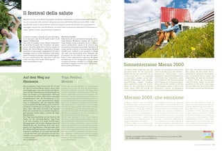 Auf dem Weg zur
Harmonie
Das europäische Yoga-Festival vom 20. bis zum
22. April im Kurhaus Meran steht in seiner zwei-
ten Ausgabe ganz unter dem Zeichen des Wachs-
tums und der Unterstützung von Beziehungen vor
allem mit Kindern und Jugendlichen. Demnach
ist ein Besuch für Eltern und Erzieher besonders
empfehlenswert! War die Schulbildung im Zu-
sammenhang mit einer ganzheitlichen Beglei-
tung im vergangenen Jahr die tragende Säule,
so ist es diesmal die Beschäftigung mit einer har-
monischen Entwicklung von Körper, Psyche und
Geist. Denn: Wer schon als Kind in der eigenen
Mitte ruht und damit sich und andere respektiert,
geht gelassen durchs Leben – so einer der Yoga-
Glaubenssätze.
Drei Tage lang beschäftigt sich die Stadt an der
Passer mit der jahrtausendealten Yoga-Praxis
in all ihren Facetten und bietet Einführungen,
Übungsgruppen, Beratungen, Begegnungen und
Möglichkeiten der Vertiefung durch eine Fach-
tagung mit Yoga-Meistern internationalen Rufs.
Ein dichtes Rahmenprogramm liefert die nötige
Inspiration und Muse, um sich auch nach dem Be-
such des Festivals noch genüsslich mit der fern-
östlichen philosophischen Lehre des Yoga ausei-
nanderzusetzen.
www.yogafestival.it
Yoga Festival
Merano
Giunto alla seconda edizione, lo Yoga-Festival
europeo che si terrà dal 20 al 22 aprile presso
il Kursaal di Merano sarà tutto all‘insegna della
crescita sostenibile e della promozione delle re-
lazioni, soprattutto con giovani e bambini. Per
formatori e genitori potrebbe perciò trattarsi di
un‘occasione particolarmente stimolante! Se l‘an-
no scorso il tema portante è stata l‘istruzione sco-
lastica con un approccio globale alle problemati-
che, quest‘anno ci si concentra su uno sviluppo
armonico di corpo, psiche e spiritualità, secondo
una visione olistica, poiché: chi già da piccolo tro-
va l‘armonia nel rispetto di sé stesso e degli altri,
affronta con pacatezza la sua vita; così recita uno
dei principi fondamentali dello yoga.
Per tre intere giornate la città in riva al Passirio
affronta la pratica millenaria dello yoga in tutte le
sue sfaccettature, offrendo percorsi introduttivi,
esercizi di gruppo, consulenze, incontri e possi-
bilità di approfondimento grazie ad una sessione
ad hoc con maestri yoga di caratura internaziona-
le. Un fitto programma di contorno farà in modo
che non manchino le premesse per trarre la giu-
sta ispirazione e dedicarci con voluttà a questa
disciplina filosofica proveniente dall‘estremo
Oriente anche a festival concluso.
www.yogafestival.it
Il festival della salute
Merano ed il suo circondario dispongono di elevate competenze in campo sanitario ed intendo-
no, per la seconda volta, metterle alla prova nel corso del Festival Merano Vitae 2012. I mille
risvolti della salute e del benessere offriranno il giusto spazio alle località che compongono il
paesaggio intorno alla città del Passirio. Al centro sono le tematiche riguardanti il movimento, il
corpo, spirito e anima, alimentazione e medicina.
Il festival si svolge in questa sua seconda edizio-
ne in due parti: dal 14 al 29 aprile e dal 9 al 24
giugno nel Meranese.
Una serie di iniziative viene offerta direttamen-
te sul posto nei paesi del circondario. Ad esem-
pio un mercatino delle erbe a Scena, sessioni di
fitness alle Terme Merano, applicazioni Kneipp,
escursioni al tema acqua, degustazioni di mele e
formaggi, corsi di cucina focalizzati sulla salute,
eventi di medicina naturale, visite presso agricol-
tori con certificazione Bio, escursioni sulle due
ruote, training a tutto tondo all’aria aperta.
www.meranodintorni.com
Marchio di qualità
Nella forma di una premiazione esclusiva, la so-
cietà Merano Marketing intende per la prima
volta rendere onore a prodotti, servizi e offerte,
ovvero infrastrutture, capaci di far vivere in pri-
ma persona il benessere personale, l’equilibrio di
corpo, spirito e anima. Il riconoscimento Merano
Vitae® viene conferito a vari prodotti e offerte
che nella loro particolarità siano finalizzati alla
promozione di uno stile di vita sano ed equili-
brato e siano espressione e garanzia del gusto
meranese per la vita. Un’apposita commissione si
occuperà di testare i prodotti e le offerte, sotto-
ponendoli a regolari controlli. Sarà il 2012 a salu-
tare le prime premiazioni.
PR-Artikel
Wander- und Skigebiet Meran 2000/Area escursionistica e sciistica Merano 2000
Tel. +39 0473 234821 – www.meran2000.com
Sonnenterrasse Meran 2000
Merano 2000, che emozione
Auf Meran 2000 schlägt das Herz des
Wanderers höher. Vor der imposanten
Bergkulisse von den Dolomiten bis zur
Ortlergruppe lässt es sich ausgiebig
und genüsslich wandern und auf gesi-
cherten Klettersteigen erste Bergstei-
gererfahrungen machen. Einkehrer-
lebnis garantieren zudem die diversen
Hütten mit den zahlreichen Sonnenter-
rassen. Meran 2000 hält niemals still
und so wird diesen Sommer Luckis Kin-
derland – ein Spielareal aus Naturmate-
rialien an der Bergstation der Seilbahn –
Kinderherzen höherschlagen lassen.
Wasserläufe, Geschicklichkeitselemente
und Kleintier- bzw. Streichelzoo warten
auf die Kleinsten. Für Abenteuerlustige
steht hingegen ein brandneuer Speed-
Hiking-Trail von der Talstation in der Naif
zur Mittelstation „Gsteier“ oder von der
Mittelstation „Gsteier“ zur Bergstation
bereit. Zum Ganzjahreserlebnis wird der
A Merano 2000 il cuore di qualsiasi
escursionista batte ancora più forte. Di-
nanzi all’imponente scenario montuoso
delle Dolomiti e del gruppo dell’Ortles
ci abbandoniamo con generosità e vo-
luttà alle camminate e passeggiate op-
pure alle prime esperienze da scalatori
su percorsi assicurati. I diversi rifugi
sull’altopiano sono tappe di ristoro che
valgono ampiamente una sosta.
A Merano 2000 non ci si annoia mai.
Quest’estate anche i più piccoli potran-
no scatenarsi come non mai grazie ad
un’area bimbi – Luckis Kinderland – re-
alizzata interamente in materiali naturali
presso la stazione a monte della funivia.
Una pista tube, percorsi di destrezza e
piccoli animali da toccare sono le sor-
prese riservate ai più piccoli. Chi invece
ama l’avventura non avrà di che pentirsi
provando il nuovissimo Speed-Hiking-
Trail dalla stazione a valle della Val di
Nova fino alla stazione intermedia Gste-
ier, oppure dalla stazione intermedia
Alpin Bob, die längste Schienenrodel-
bahn Italiens, die hohen Spaß- und Er-
lebnisfaktor für die ganze Familie garan-
tiert. Hochkarätige Events runden das
Erlebnis Berg ab: etwa ein Jazzkonzert
in luftigen Höhen, das Gourmetevent
„Sterne Schlösser Almen“ auf der Rot-
wandhütte mit der Köchin Herta Egger
und dem Menü des Sterne-Kochs And-
rea Fenoglio und mehrere Wandertage.
Gsteier fino alla stazione a monte. Un
evento che lungo tutto l’arco dell’anno
vuole far divertire tutta la famiglia è l’
Alpin Bob, la più lunga pista su bina-
ri esistente a livello nazionale..Eventi
di alta caratura completano l’offerta
in tema di montagna: un concerto jazz
in alta quota, l’evento gourmet “Stelle
Castelli Malghe“ presso il rifugio Pare-
te Rossa con la cuoca Herta Egger ed il
cuoco stellato Andrea Fenoglio, oltre a
una vasta gamma di escursioni.
72 73MERANO MAGAZINEwww.meranomagazine.com
 