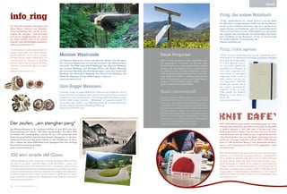 NEWS
Firtig, das andere Notizbuch
„Firtig“ (südtirolerisch für „blauer Schurz“) aus der Reihe
Pur Manufactur (junge Designer treffen auf alte Handwerks-
kunst) ist ein nützliches Notizbuch, das auch viel Raum für
eigene Notizen und Gedanken gibt. Ein Saisonkalender für
Obst und Gemüse und eine Südtirolkarte zum Vermerken
der eigenen Genusserlebnisse vervollständigen das Notiz-
buch. Erhältlich ist das Notizbuch „Firtig“ im Genussmarkt
Pur Südtirol (Meran, Freiheitsstraße 35).
www.pursuedtirol.com
Firtig, l’altra agenda
“Firtig” (termine sudtirolese che sta per “grembiule blu“),
della serie di Pur Manufactur (connubio tra giovani designer
ed artigianato tradizionale)
è un utile agenda e taccu-
ino, con ampio spazio per
annotazioni e riflessioni di
vario tipo. L‘agenda con-
tiene anche un calendario
stagionale della frutta e
della verdura ed una car-
tina geografica dell‘Alto
Adige per tenere traccia
dei propri spostamenti.
L’agenda “Firtig” è repe-
ribile presso Pur Südtirol
(Merano, Corso della Li-
bertà, 35).
www.pursuedtirol.com
Der Jaufen, „ein stengher perg“
Das MuseumPasseier in St. Leonhard eröffnet im Juni 2012 eine Son-
derausstellung zum Thema „100 Jahre Jaufenstraße“. Von März 1903
bis Herbst 1911 wurde gebaut, und am 15. Juni 1912 wurde die neue
Verbindung schließlich feierlich dem Verkehr übergeben. In der Aus-
stellung kommen auch die Jahrhunderte vor dem Straßenbau zur Spra-
che, in denen der etwa 2000 Meter hoch gelegene Pass eine wichtige
Nord-Süd-Verbindung darstellte.
www.museum.passeier.it
100 anni strade del Giovo
Il MuseumPasseier a San Leonardo inaugura nel giugno 2012 una mo-
stra ad hoc sul tema “cent‘anni della strada del Giovo”. I lavori pro-
cedettero dal marzo 1903 all‘autunno 1911; il 15 giugno 1912 vi fu poi
l‘inaugurazione solenne con contestuale apertura al traffico. La mostra
propone testimonianza anche dei decenni precedenti alla realizzazio-
ne della strada, durante i quali il passo, situato a 2000 metri di altitu-
dine, costituiva un importante collegamento sulla direttrice nord-sud.
www.museum.passeier.it
Neue Hingucker
Manch einem werden sie schon aufgefallen sein,
die aufgestellten „Fernrohre“ im Meraner Land.
Dieses Projekt ist um zehn weitere Motive ergänzt
worden, und zwar Schloss Schenna samt Mausole-
um, Schloss Goyen, St.-Katharina-Kirchlein in Dorf
Tirol, Bergstation Meran 2000, Schloss Tirol, Tötn-
moar Stadel mit Heudach in Hafling, Hippolyth und
Schloss Braunsberg in Lana sowie Castel Katzen-
zungen in Tisens und Mayenburg in Völlan.
www.meranerland.com/architektur
Nuovi cannocchiali
A qualcuno saranno balzati agli occhi, i cannocchiali
installati nel Meranese. Sono stati ora aumentati di
dieci unità, questi sguardi fissi focalizzati su obietti-
vi architettonici. Ad aggiungersi sono: Castel Scena
con annesso mausoleo, Castel Goyen, la Chiesetta
di Santa Caterina a Tirolo, la stazione a monte di
Merano 2000, Castel Tirolo, i tetti di paglia di maso
Tötnmoar ad Avelengo, Sant‘Ippolito e Castel
Braunsberg a Lana, ed infine Castel Katzenzungen
a Tesimo e Castel Mayenburg a Foiana.
www.meranodintorni.com/architettura KNIT CAFÉ Merano geht zurück auf Bewegungen wie urban
knitting, yarn bombing, guerrilla knitting oder Strickgraffit-
ti, welche allesamt in den USA oder in Nordeuropa ihren
Anfang genommen haben. Das Stricken wird zum Kommu-
nikationsmittel und das Ergebnis ist ein gemeinsames Da-
rüber-Nachdenken, wie man die Stadt nachhaltig auch mit
einfachen Lösungen verändern könne. KNIT CAFé Merano
wird im Café Kunsthaus Meran in der Sparkassenstraße je-
den 2. und 4. Dienstag von 18 bis 21 Uhr abgehalten. Jeder
ist willkommen.
KNIT CAFÉ Merano trae ispirazione dal movimento di urban
knitting, yarn bombing, guerrilla knitting o Strickgraffitti
che è andato evolvendo negli ultimi anni in molte metropoli
ed aree urbane degli Stati Uniti e del Nord Europa. Il pro-
getto presuppone l’utilizzo di un mezzo di comunicazione,
il filato lavorato, che diventa mezzo di comunicazione per
ripensare il proprio spazio urbano. KNIT CAFé Merano ha
luogo presso il Café Kunsthaus di Merano, in Via Cassa di
Risparmio dalle ore 18 alle 21 ogni 2° e 4° martedì del mese
ed è aperto a tutti.
Knit Cafe’
Meraner Waalrunde
Die Meraner Waalrunde umarmt das Meraner Becken. Der Wanderer
kann auf einer Wegstrecke von über 80 Kilometern den Meraner Raum
umrunden. Der Weg verbindet elf Waalwege: den Algunder Waalweg,
den Kuenser Waalweg, den Waalweg Riffian, den Maiser Waalweg,
den Schenner Waalweg, den Brandiswaalweg in Lana, den Tschermser
Waalweg, den Marlingern Waalweg, den Partschinser Waalweg, den
Rablander Waalweg und den Wallburgweg in Naturns.
www.meranerland.com
Giro Rogge Meranesi
Il sentiero lungo le rogge abbraccia l‘intera conca di Merano. Gli ot-
tanta chilometri complessivi dei tracciati consentono all‘escursionista
di fare tutto il giro del Meranese. Il Giro Rogge Meranesi abbina undici
sentieri delle rogge che sono i “Waalwege” di Lagundo, Caines, Rif-
fiano, Maia Alta, Scena, Lana (Waalweg Brandis), Cermes, Marlengo,
Parcines, Rablà e Naturno (Waalweg Wallburg).
www.meranodintorni.com
info_ring
Die Idee der Südtiroler Designerin Eva
Maria Moser: Schmuck aus Altpapier.
Diese nachhaltige Idee will der Kurzle-
bigkeit der heutigen Informationszeit
und seiner Vergänglichkeit ein wenig
die Zügel straffen und ihr ein kleines
bisschen mehr Beständigkeit gewähren.
www.evamariamoser.com
Un‘idea scaturita dalla mente della de-
signer sudtirolese Eva Maria Moser:
gioielli realizzati con la carta riciclata.
Un‘idea ispirata dalla sostenibilità, che
intende tirare le orecchie al carattere
effimero dell‘odierna società dell‘infor-
mazione, proponendo spunti di dure-
volezza.
www.evamariamoser.com
6 www.meranomagazine.com
 