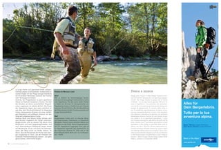 zu junge Fische und geschützte Arten unbeein-
trächtigt wieder zurückzusetzen. Andererseits er-
reichen Angler mit der Fliege weniger Standorte
als mit anderen Methoden, wodurch den Fischen
mehr Rückzugsorte bleiben.
Vorteile, die Fliegenfischer zu gern gesehenen
Gästen an Südtirols Gewässern machen. Die Zahl
der Strecken, an denen ausschließlich Fliegenfi-
schen zugelassen ist, wächst jährlich. Die Preise
der Tageskarten liegen dort zwar manchmal et-
was über dem Durchschnittspreis. Im Gegenzug
locken interessantere Strecken mit einer vielfälti-
gen Population und größeren Chancen auf den
Fang wild aufgewachsener Fische.
Andreas Riedl und Robert Kofler können nach
zwei Stunden insgesamt drei Fänge verbuchen.
Mitgenommen wird an diesem Tag keiner. Eine
Bachforelle und zwei Regenbogenforellen sind
nach überstandenem Wettkampf längst wieder
auf Beutesuche, als wir uns durch die Ufervege-
tation den Weg zurück zur Straße bahnen. Ihr
Glück, dass der Beutetrieb der Fischer weit weni-
ger ausgeprägt ist. Denn, wie der Präsident des
Südtiroler Fischereiverbandes betont: „Ich gehe
gerne fischen, nicht Fische fangen.“
Fischen im Meraner Land
Wie?
Wer in Südtirol als Nichtansässiger fischen
will, braucht eine gültige Fischereilizenz sowie
eine Tageskarte. Für die Lizenz fallen Kosten
in Höhe von 30 Euro für Stempelmarken an,
Tageskarten kosten in Südtirol je nach Strecke
zwischen 20 und 35 Euro. Bei der Beschaffung
der Dokumente sind die Tourismusvereine und
einige Hotels behilflich.
Wo?
Anglerreviere finden sich im Ultental (Berg-
und Speicherseen, Falschauer), im Passeiertal
(Bergseen, Passer) sowie zwischen Meran und
Gargazon an der Etsch. Reine Fliegenstrecken,
die mit Tageskarten zugänglich sind, gibt es
im Passeiertal oberhalb des Quellenhofs, an
der Falschauer (Strecke Nr. 263) und an der
Etsch (Strecke 42/B, 46/A und – nur im Novem-
ber – 46/B).
Alles für
Dein Bergerlebnis.
Tutto per la tua
avventura alpina.
Best in the Alps!
Meran | Merano Lauben 270 Portici.
Alpin Meran | Merano Lauben 60 Portici.
www.sportler.com
Pesca a mosca
Negli ultimi 15 anni, in Alto Adige, la pesca a mo-
sca è diventata sempre più uno sport per appas-
sionati. Per lungo tempo la pesca con le esche
artificiali − le cui basi furono gettate 500 anni or
sono in Inghilterra − ha costituito, tra i pescatori,
non più di un‘eccezione portata avanti da sparuti
gruppi di appassionati. Il numero delle zone in
cui è consentita esclusivamente la pesca a mo-
sca sta crescendo di anno in anno. I non residenti
che abbiano intenzione di pescare sul territorio
altoatesino devono munirsi di una licenza di pe-
sca valida e di un permesso giornaliero. I costi
per licenza equivalgono alla marca da bollo da 30
euro, mentre per il permesso giornaliero si può
spendere in Alto Adige, a seconda delle zone di
pesca, tra i 20 e i 35 euro. Alcune associazioni tu-
ristiche ed alcuni alberghi assistono i propri ospiti
nel disbrigo della pratica burocratica. Zone riser-
vate esclusivamente alla pesca a mosca si trovano
in Val Passira sopra il Quellenhof, lungo il Valsura
(tratto n. 263) e lungo il fiume Adige (tratto 42/B,
46/A e, soltanto in novembre: 46/B).
Etwas gefangen? Nein, ist aber auch gar nicht so wichtig!
16 www.meranomagazine.com
 