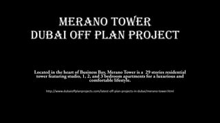 Merano Tower
Dubai off plan project
http://www.dubaioffplanprojects.com/latest-off-plan-projects-in-dubai/merano-tower.html
 