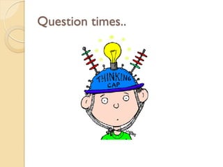 Question times..
 