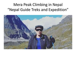 Mera Peak Climbing in Nepal
“Nepal Guide Treks and Expedition”
 