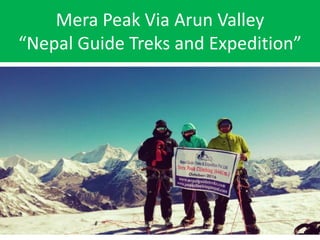 Mera Peak Via Arun Valley
“Nepal Guide Treks and Expedition”
 