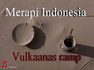 Merapi Indonesia Vulkaanas ramp Amazing Grace 