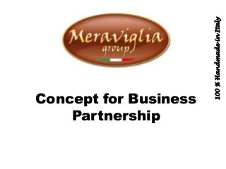 Concept for Business
Partnership
100%HandmadeinItaly
 