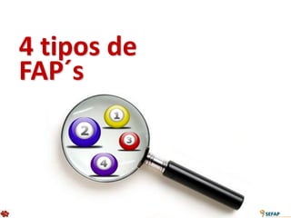 4 tipos de
FAP´s
 