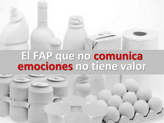 El sanitario que no comunica
 La marca que no comunica
   El FAP que no comunica
  emociones no tiene valor
 