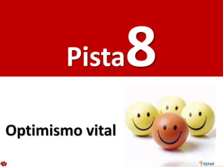 Pista     8
Optimismo vital
 
