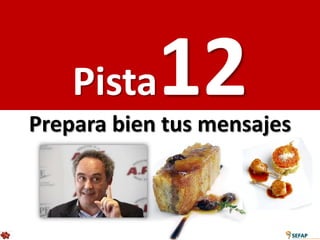 Pista   12
Prepara bien tus mensajes
 