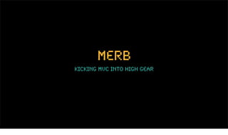 merb
kicking mvc into high gear