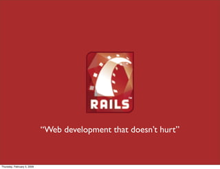 “Web development that doesn’t hurt”


Thursday, February 5, 2009
 
