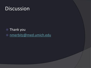 Discussion
 Thank you
 nmerbitz@med.umich.edu
 