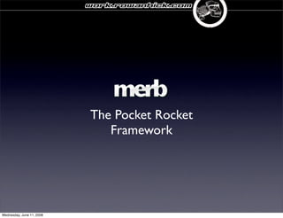 work.rowanhick.com




                           The Pocket Rocket
                              Framework




Wednesday, June 11, 2008
