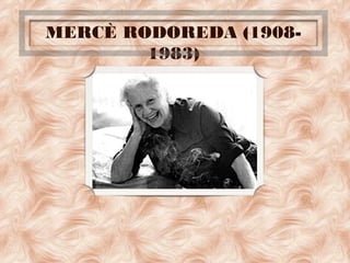 MERCÈ RODOREDA (1908-
1983)
 