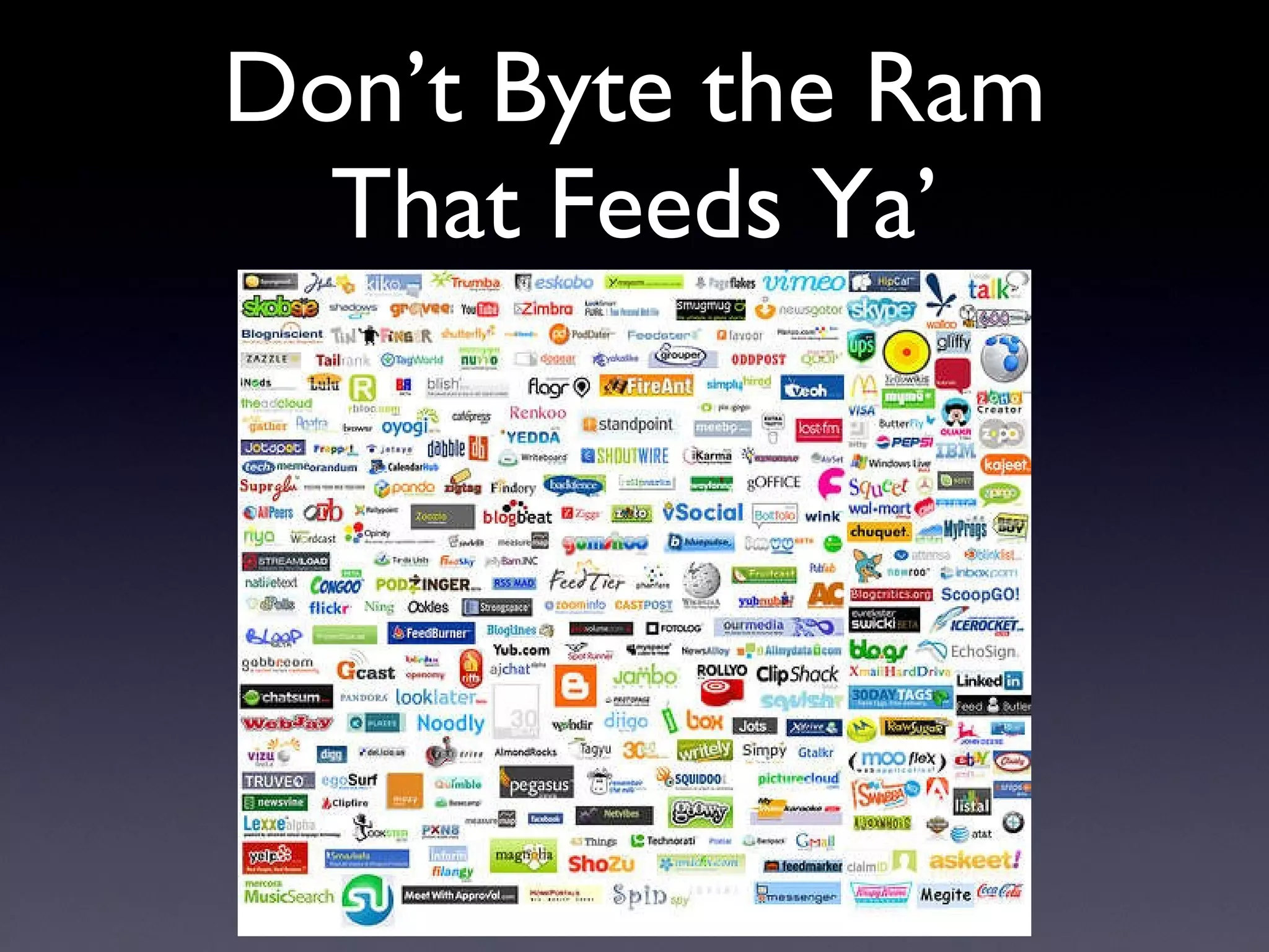 Don’t Byte the Ram That Feeds Ya’ 