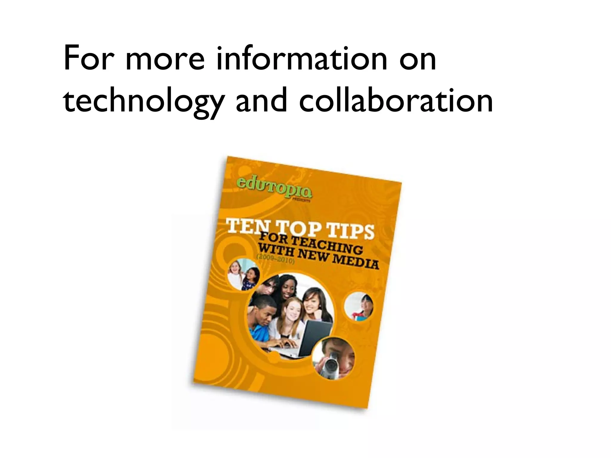 For more information on technology and collaboration 