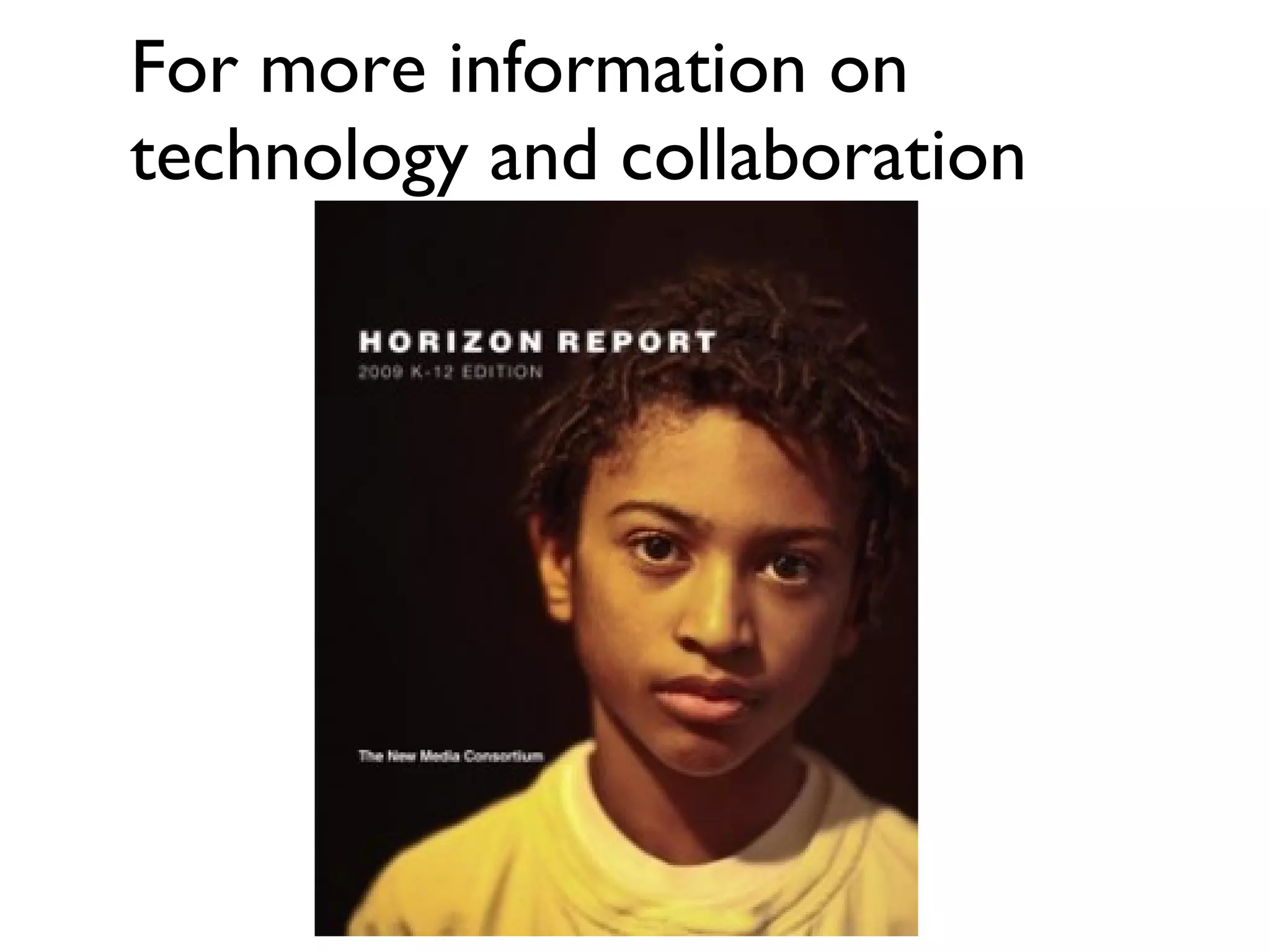 For more information on technology and collaboration 