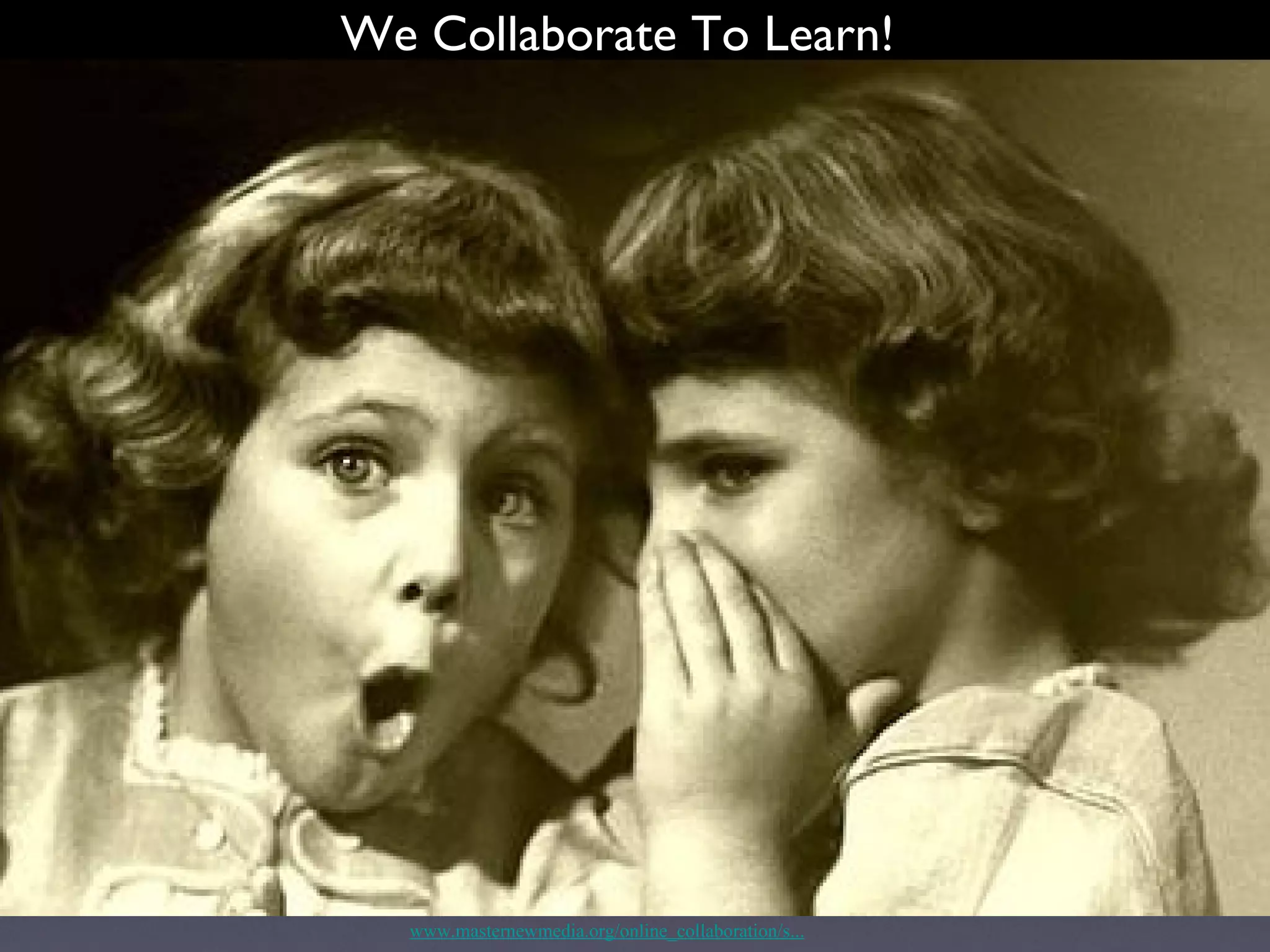 www.masternewmedia.org/online_collaboration/s... We Collaborate To Learn! 