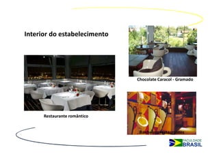 Interior do estabelecimento




                              Chocolate Caracol - Gramado




      Restaurante romântico


                               Banheiros restaurantes
 