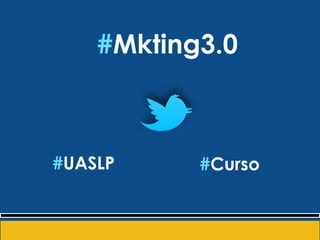 #Mkting3.0
#Curso#UASLP
 