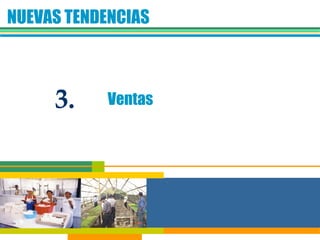 NUEVAS TENDENCIAS Ventas 3. 