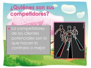  Lo

competidores
de los clientes
potenciales son lo
que hacen lo
contrario o mejor
.

 