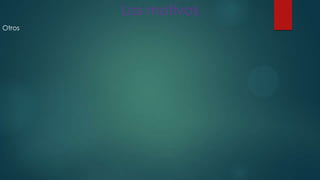 Los motivos
Otros

 