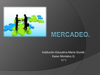 Institución Educativa María Goretti.
Karen Montalvo G.
11°1
 