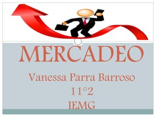 MERCADEO
Vanessa Parra Barroso
11°2
IEMG
 