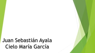 Juan Sebastián Ayala
Cielo María García
 
