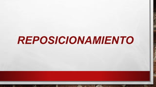 REPOSICIONAMIENTO
 