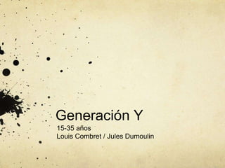 Generación Y
15-35 años
Louis Combret / Jules Dumoulin
 