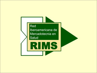 Red
Iberoamericana de
Mercadotecnia en
Salud


RIMS
 