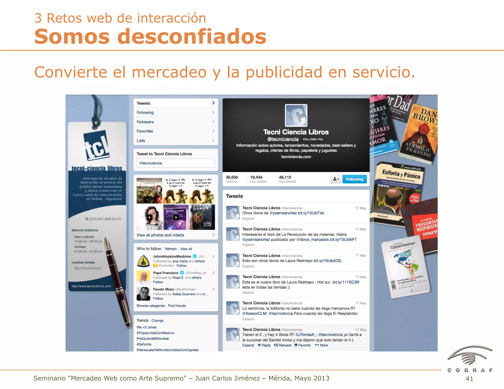 41Seminario "Mercadeo Web como Arte Supremo" – Juan Carlos Jiménez – Mérida, Mayo 2013
Convierte el mercadeo y la publicidad en servicio.
Somos desconfiados
3 Retos web de interacción
 