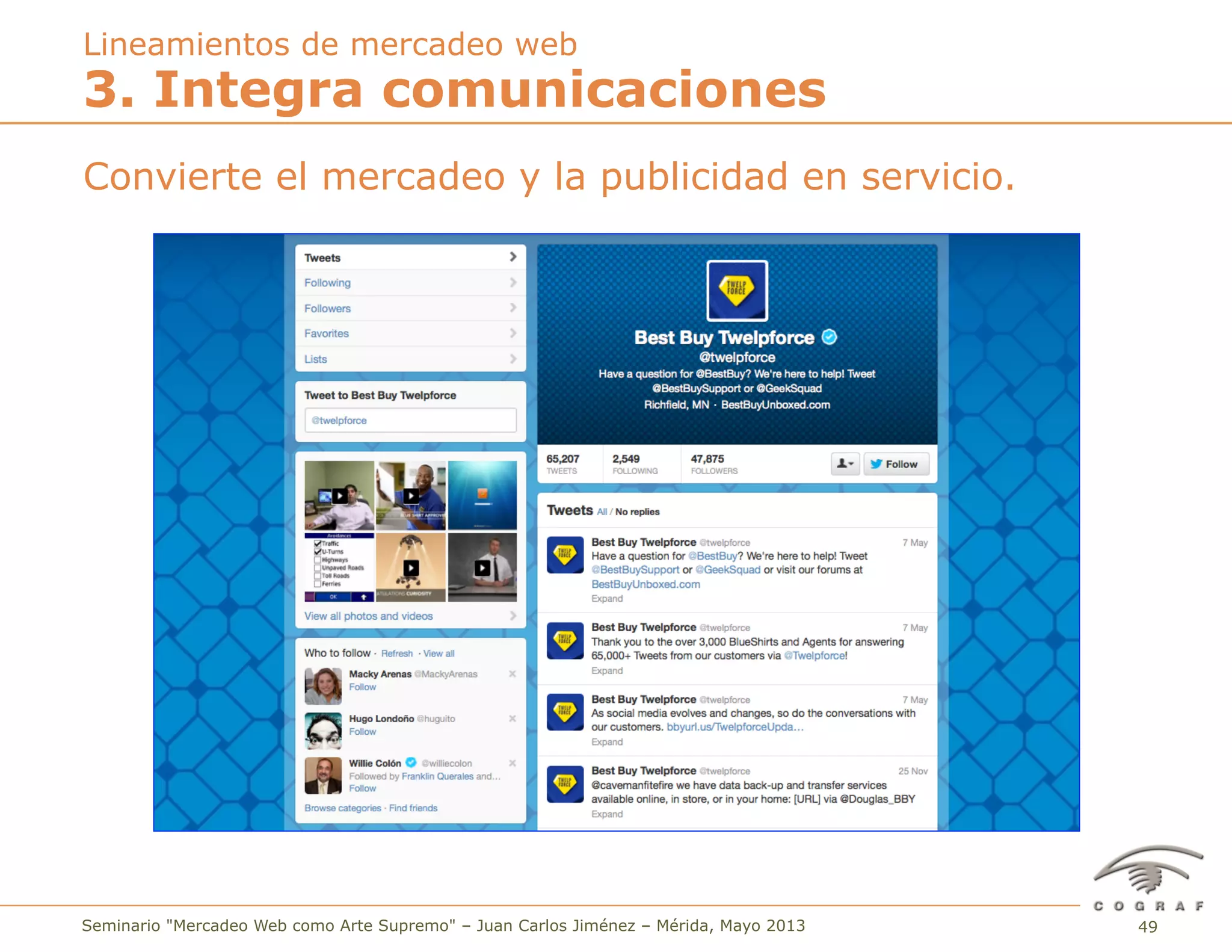 49Seminario "Mercadeo Web como Arte Supremo" – Juan Carlos Jiménez – Mérida, Mayo 2013
Convierte el mercadeo y la publicidad en servicio.
3. Integra comunicaciones
Lineamientos de mercadeo web
 