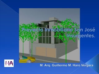Proyecto Inmobiliario San José Insurgentes. M. Arq. Guillermo M. Haro Vergara 