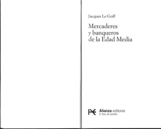 Jacques Le Goff
Mercaderes
ybanqueros
de la Edad Media
Alianza editorial
El libro de bolsillo
 