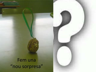 Fem una
“nou sorpresa”
 